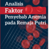 Monografi Analisis Faktor Penyebab Anemia pada Remaja Putri