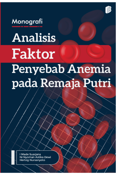 Monografi Analisis Faktor Penyebab Anemia pada Remaja Putri